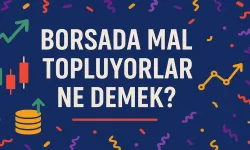 Borsada mal topluyorlar ne demek? Bilmeniz gereken her şey