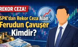 SPK'dan rekor ceza alan Ferudun Çavuşer kimdir?