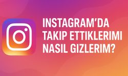 Instagram’da takip ettiklerimi nasıl gizlerim? Güncel rehber