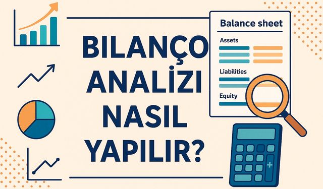 Bilanço nedir, analizi nasıl yapılır? Bilmeniz gerekenler
