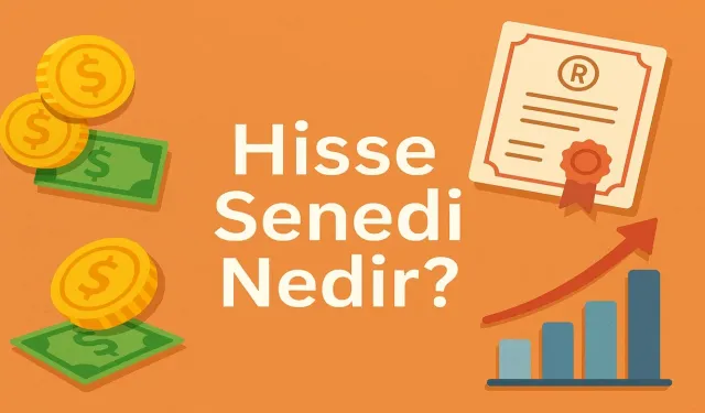 Hisse senedi nedir? Hisse payları ve yatırımın temelleri