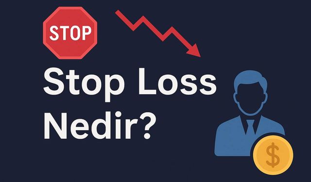 Stop Loss nedir? Yatırımlarınızı korumak için en etkili emir